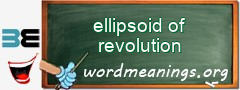 WordMeaning blackboard for ellipsoid of revolution